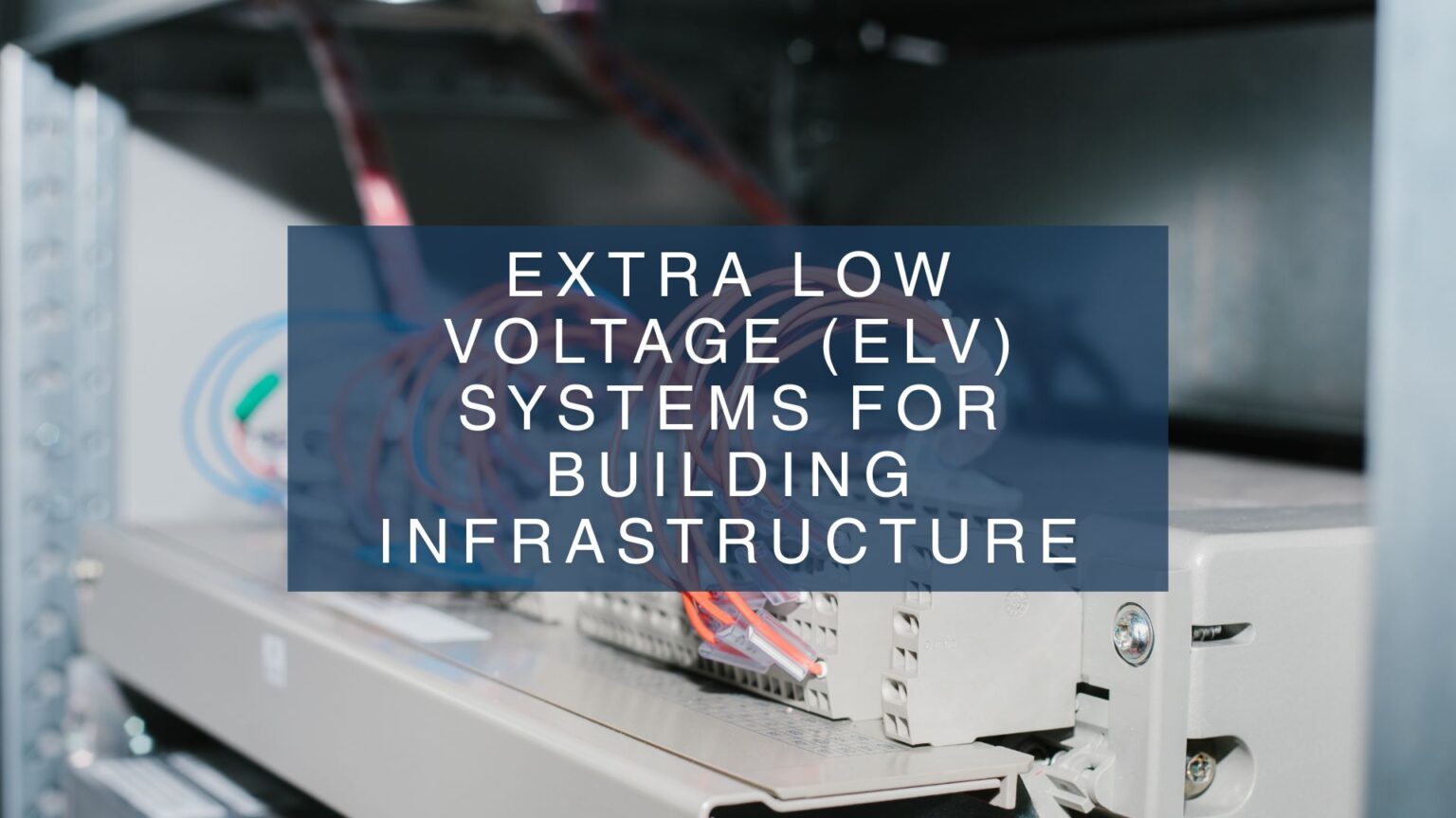 The Essential Guide to Extra Low Voltage (ELV) Systems for Modern ...
